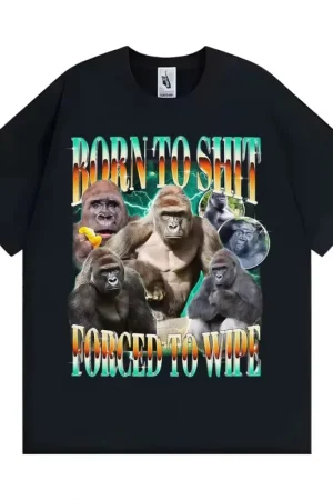 Funny Gorilla Meme T Shirts Born To Shit Forced To Wipe Y2K Aesthetic T-shirt Men Women Summer Tops High Quality Cotton T-shirts